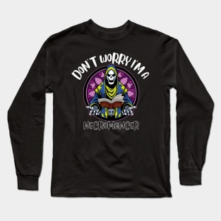 Don't Worry I'm A Necromancer Long Sleeve T-Shirt